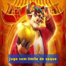 jogo sem limite de saque